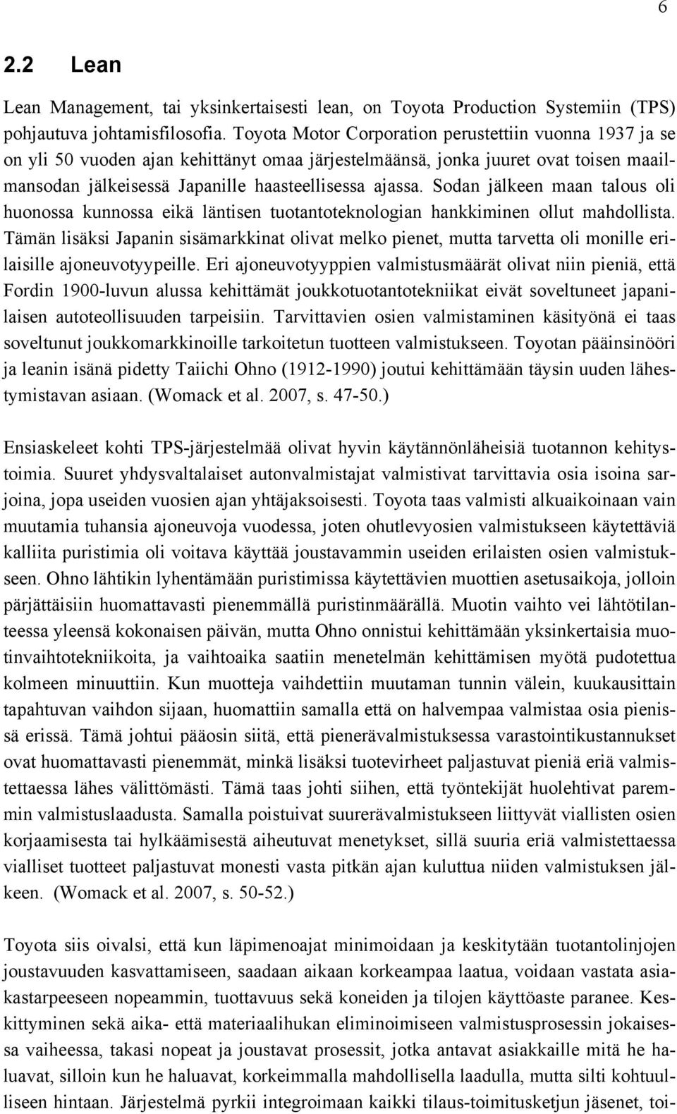 Sodan jälkeen maan talous oli huonossa kunnossa eikä läntisen tuotantoteknologian hankkiminen ollut mahdollista.