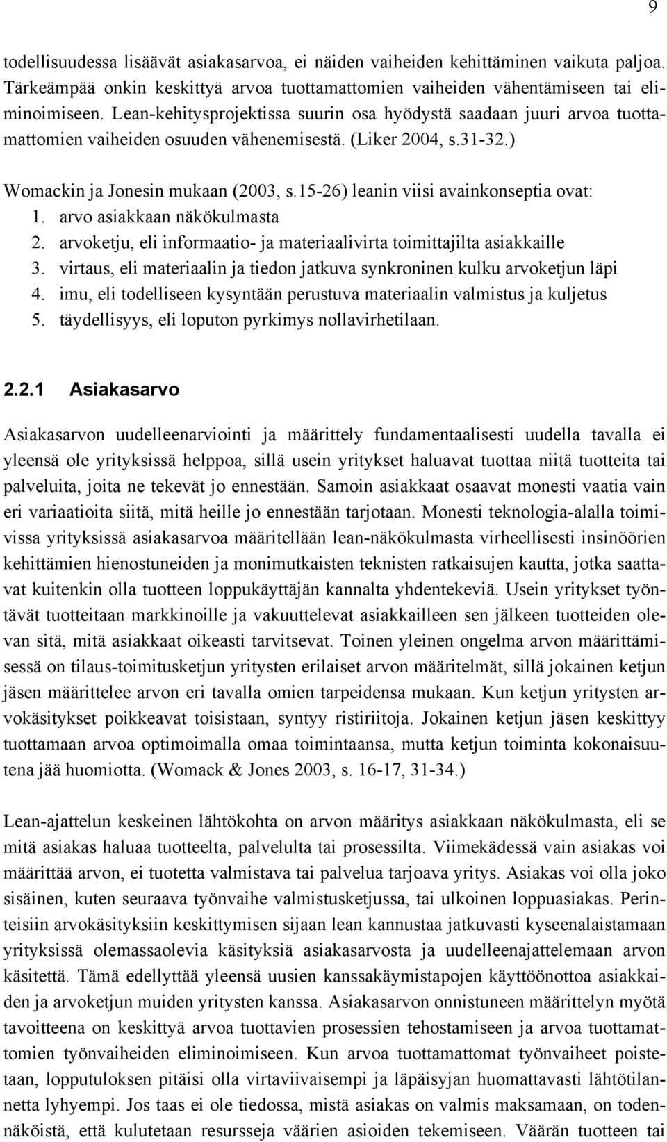 15-26) leanin viisi avainkonseptia ovat: 1. arvo asiakkaan näkökulmasta 2. arvoketju, eli informaatio- ja materiaalivirta toimittajilta asiakkaille 3.