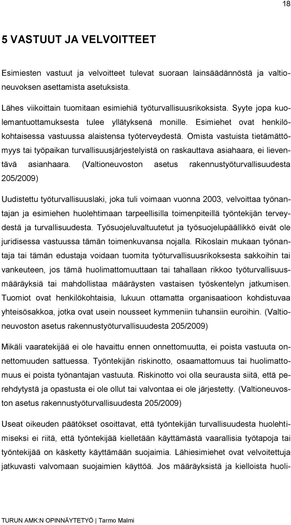 Omista vastuista tietämättömyys tai työpaikan turvallisuusjärjestelyistä on raskauttava asiahaara, ei lieventävä asianhaara.