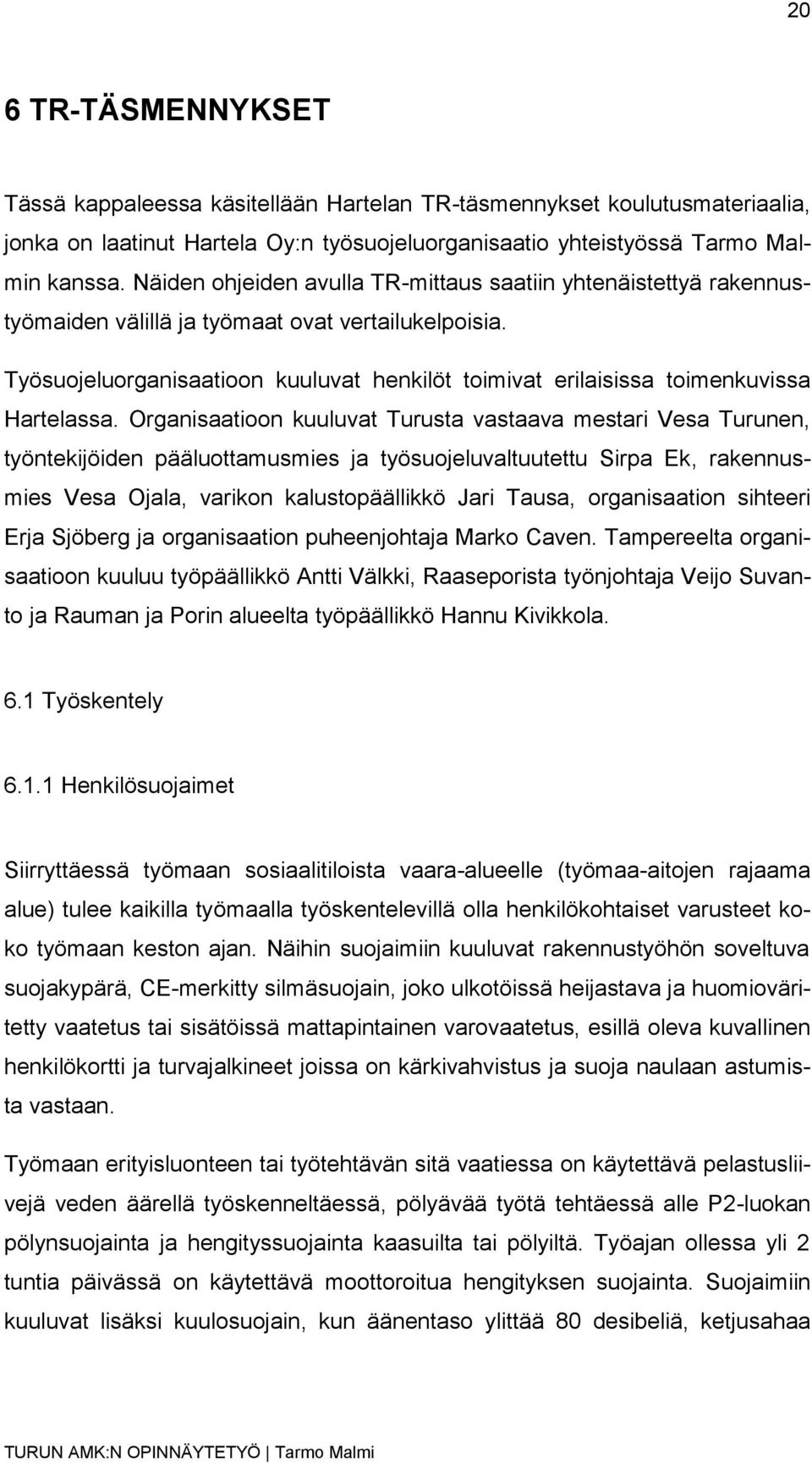 Työsuojeluorganisaatioon kuuluvat henkilöt toimivat erilaisissa toimenkuvissa Hartelassa.