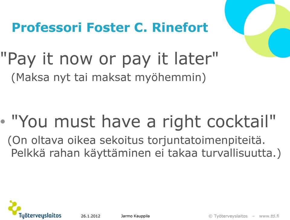 maksat myöhemmin) "You must have a right cocktail" (On