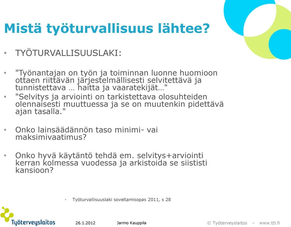 tunnistettava haitta ja vaaratekijät " "Selvitys ja arviointi on tarkistettava olosuhteiden olennaisesti muuttuessa ja se on