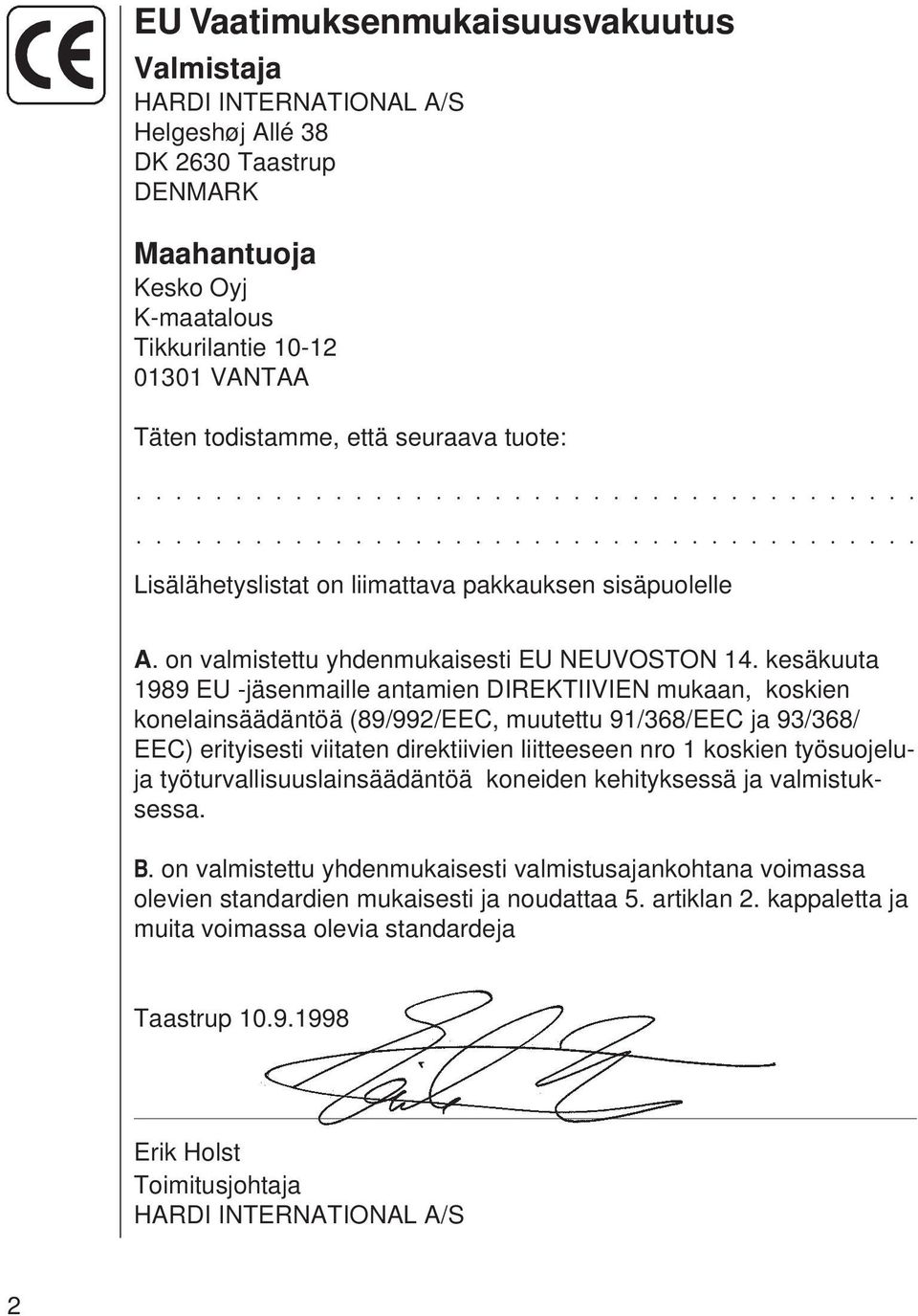 kesäkuuta 1989 EU -jäsenmaille antamien DIREKTIIVIEN mukaan, koskien konelainsäädäntöä (89/992/EEC, muutettu 91/368/EEC ja 93/368/ EEC) erityisesti viitaten direktiivien liitteeseen nro 1 koskien