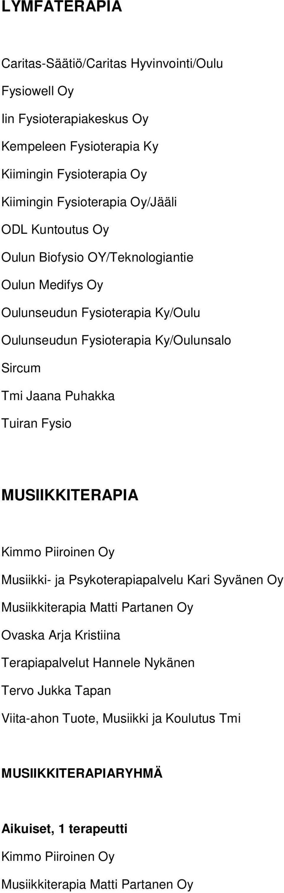 Puhakka Tuiran Fysio MUSIIKKITERAPIA Kimmo Piiroinen Oy Musiikki- ja Psykoterapiapalvelu Kari Syvänen Oy Musiikkiterapia Matti Partanen Oy Ovaska Arja Kristiina