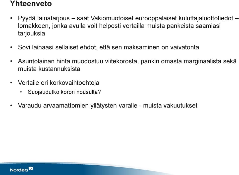 on vaivatonta Asuntolainan hinta muodostuu viitekorosta, pankin omasta marginaalista sekä muista kustannuksista