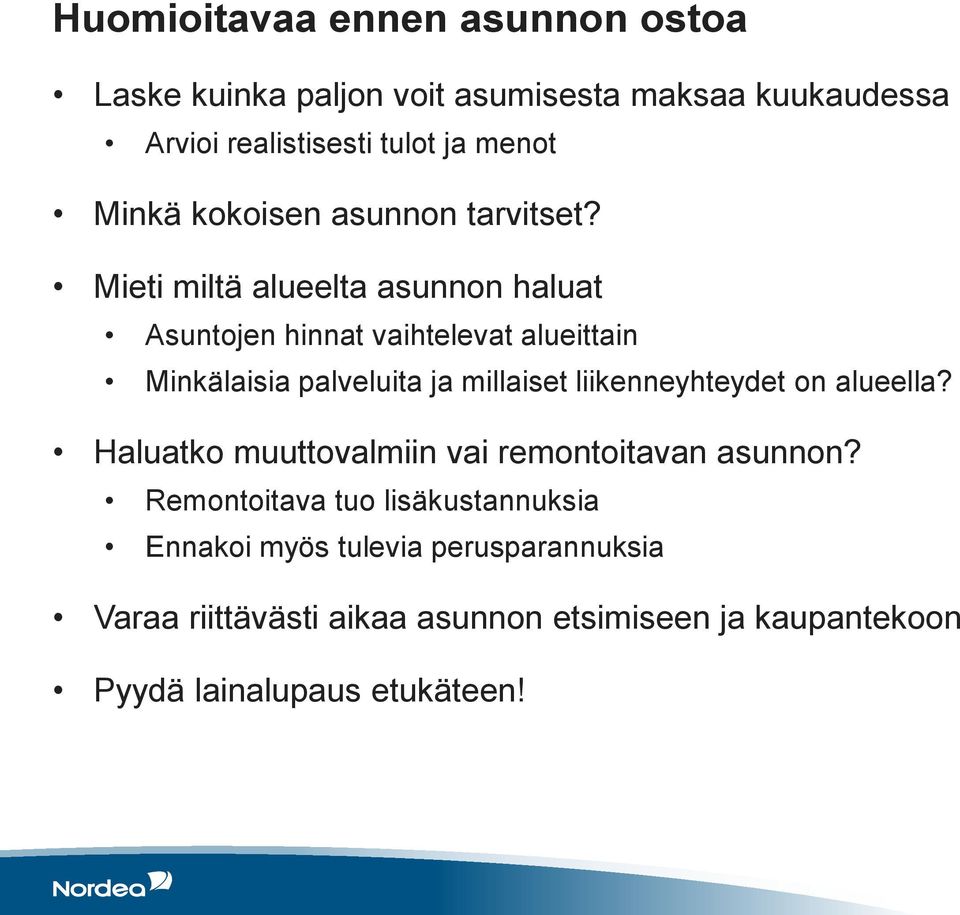 Mieti miltä alueelta asunnon haluat Asuntojen hinnat vaihtelevat alueittain Minkälaisia palveluita ja millaiset