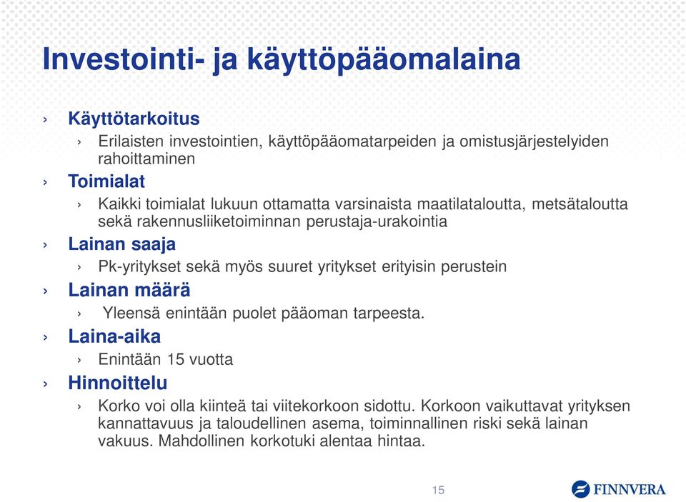 suuret yritykset erityisin perustein Lainan määrä Yleensä enintään puolet pääoman tarpeesta.