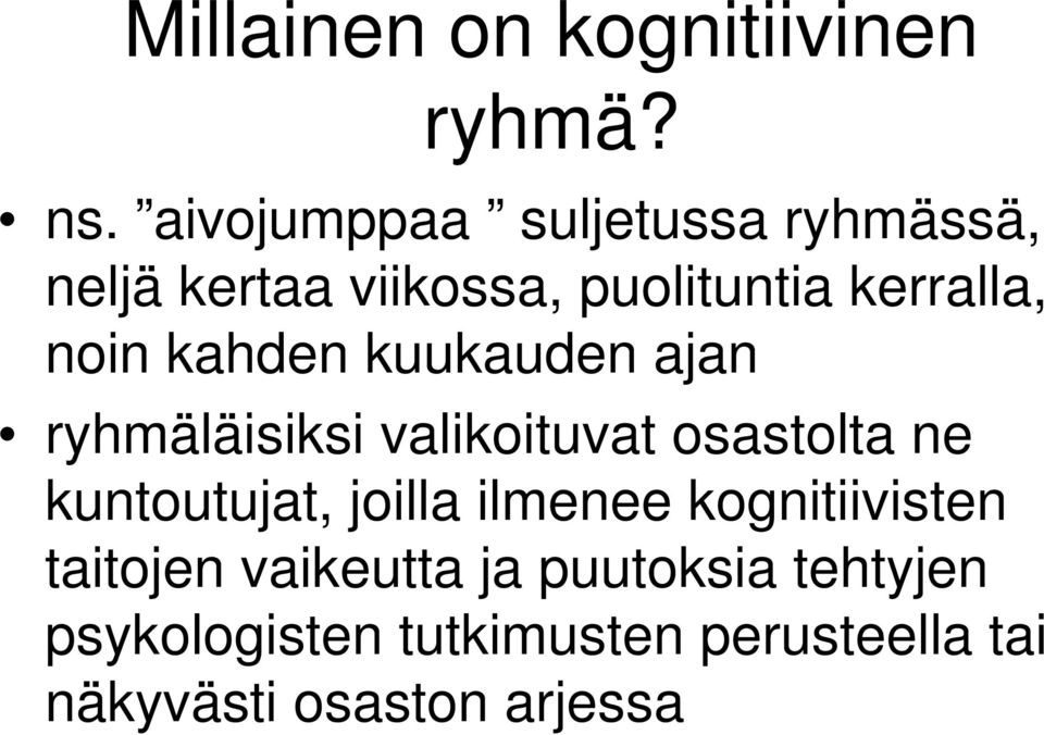 kahden kuukauden ajan ryhmäläisiksi valikoituvat osastolta ne kuntoutujat, joilla