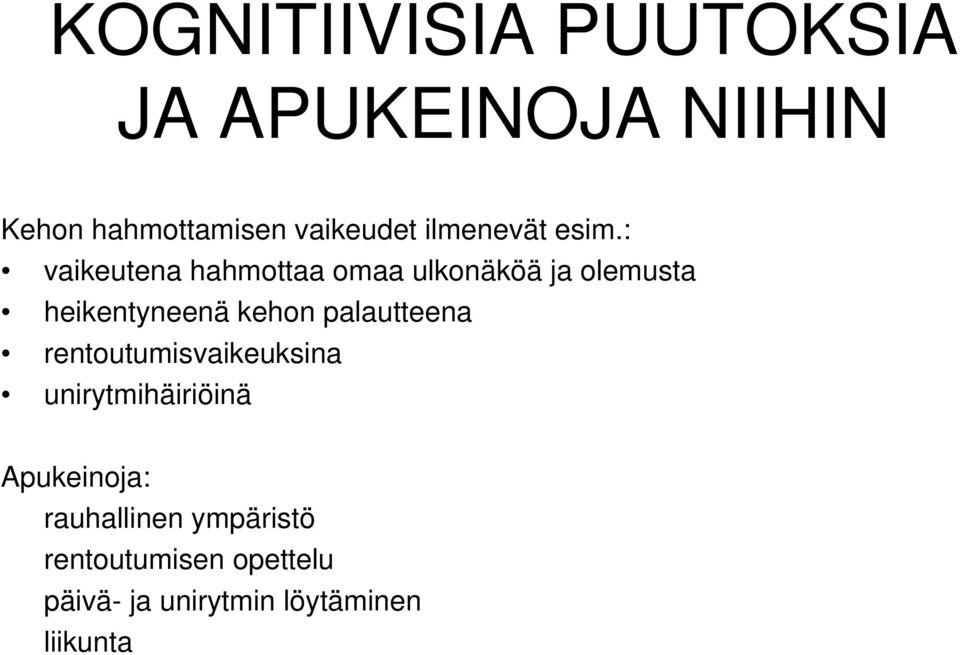 : vaikeutena hahmottaa omaa ulkonäköä ja olemusta heikentyneenä kehon