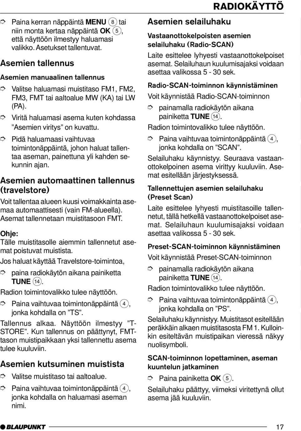 Pidä haluamaasi vaihtuvaa toimintonäppäintä, johon haluat tallentaa aseman, painettuna yli kahden sekunnin ajan.