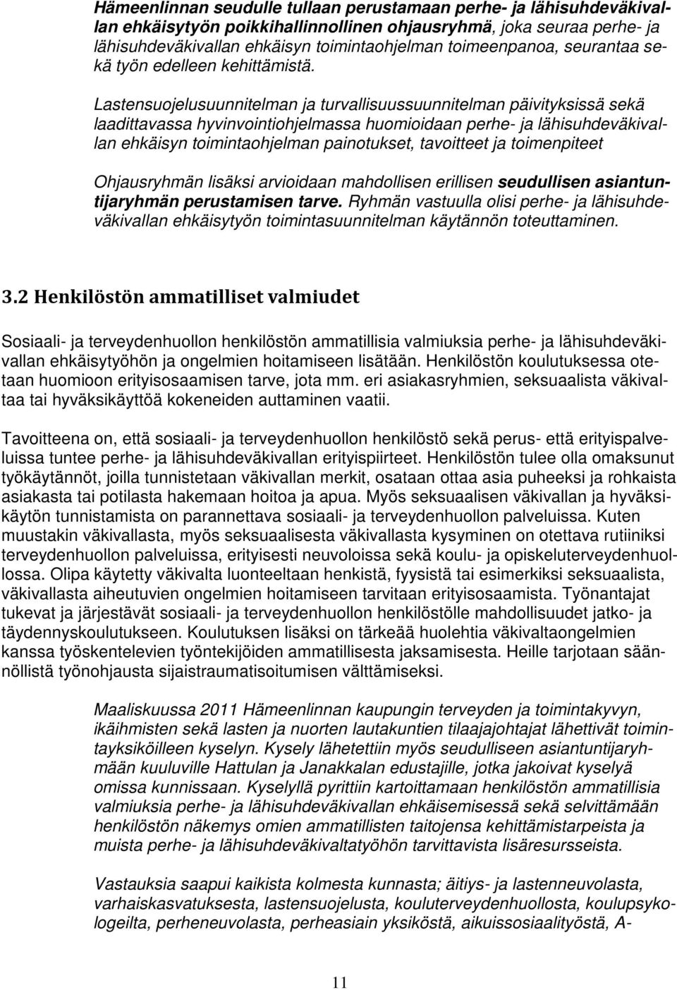 Lastensuojelusuunnitelman ja turvallisuussuunnitelman päivityksissä sekä laadittavassa hyvinvointiohjelmassa huomioidaan perhe- ja lähisuhdeväkivallan ehkäisyn toimintaohjelman painotukset,