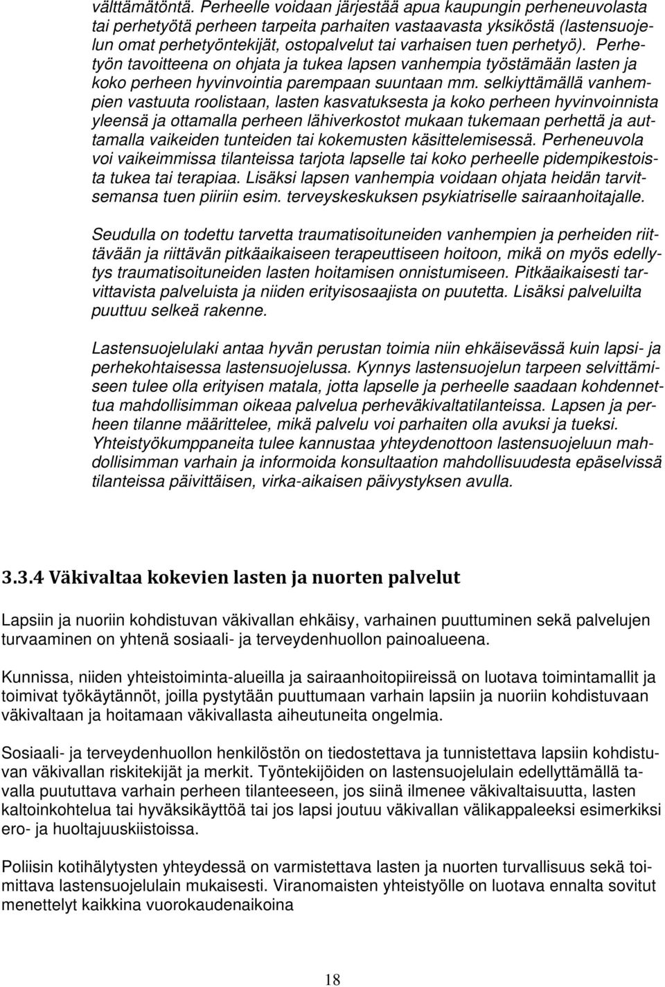perhetyö). Perhetyön tavoitteena on ohjata ja tukea lapsen vanhempia työstämään lasten ja koko perheen hyvinvointia parempaan suuntaan mm.