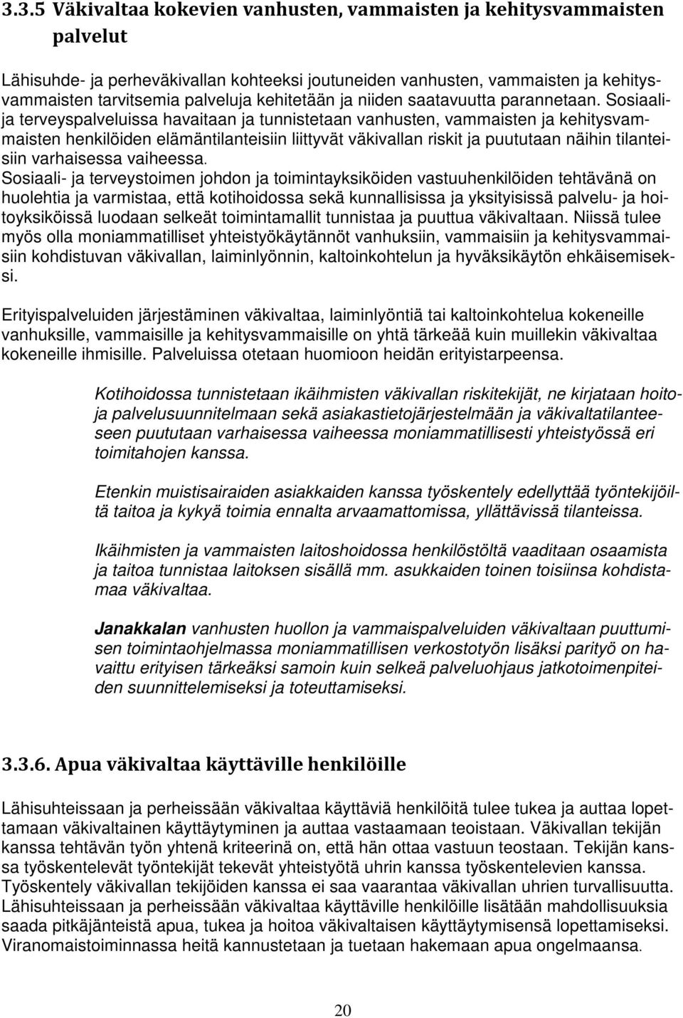 Sosiaalija terveyspalveluissa havaitaan ja tunnistetaan vanhusten, vammaisten ja kehitysvammaisten henkilöiden elämäntilanteisiin liittyvät väkivallan riskit ja puututaan näihin tilanteisiin