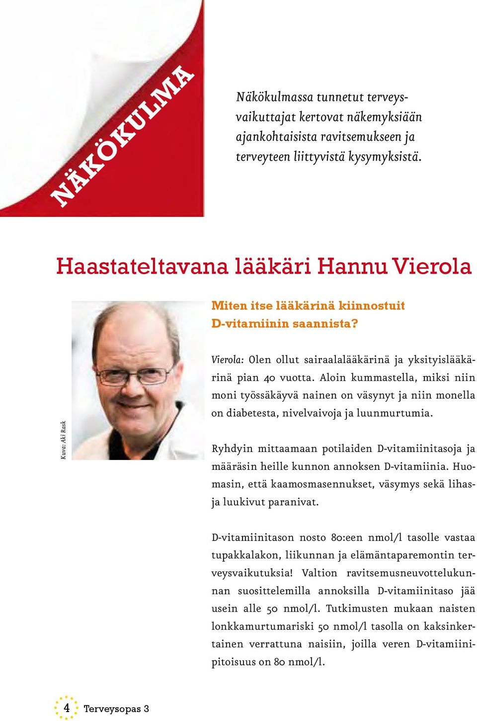 Aloin kummastella, miksi niin moni työssäkäyvä nainen on väsynyt ja niin monella on diabetesta, nivelvaivoja ja luunmurtumia.