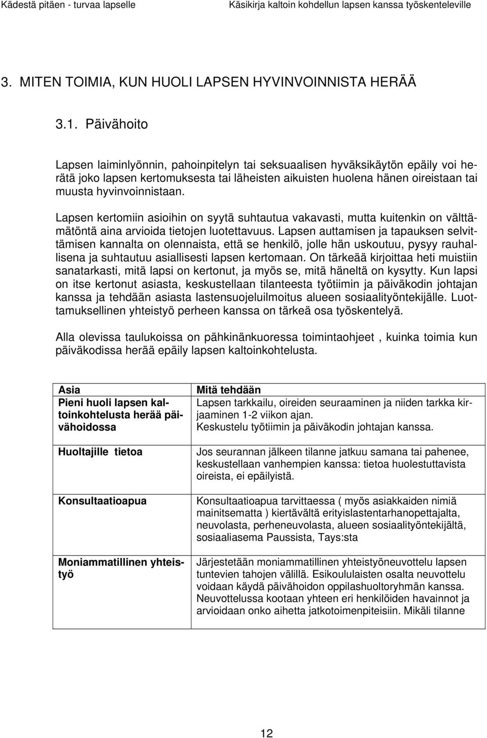 Lapsen kertomiin asioihin on syytä suhtautua vakavasti, mutta kuitenkin on välttämätöntä aina arvioida tietojen luotettavuus.