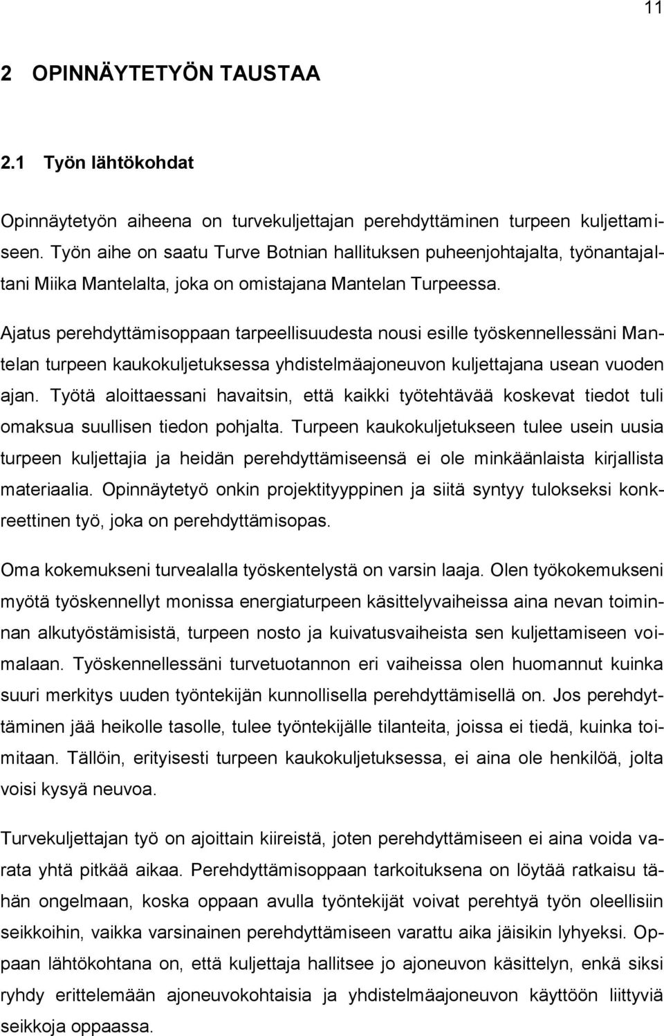 Ajatus perehdyttämisoppaan tarpeellisuudesta nousi esille työskennellessäni Mantelan turpeen kaukokuljetuksessa yhdistelmäajoneuvon kuljettajana usean vuoden ajan.