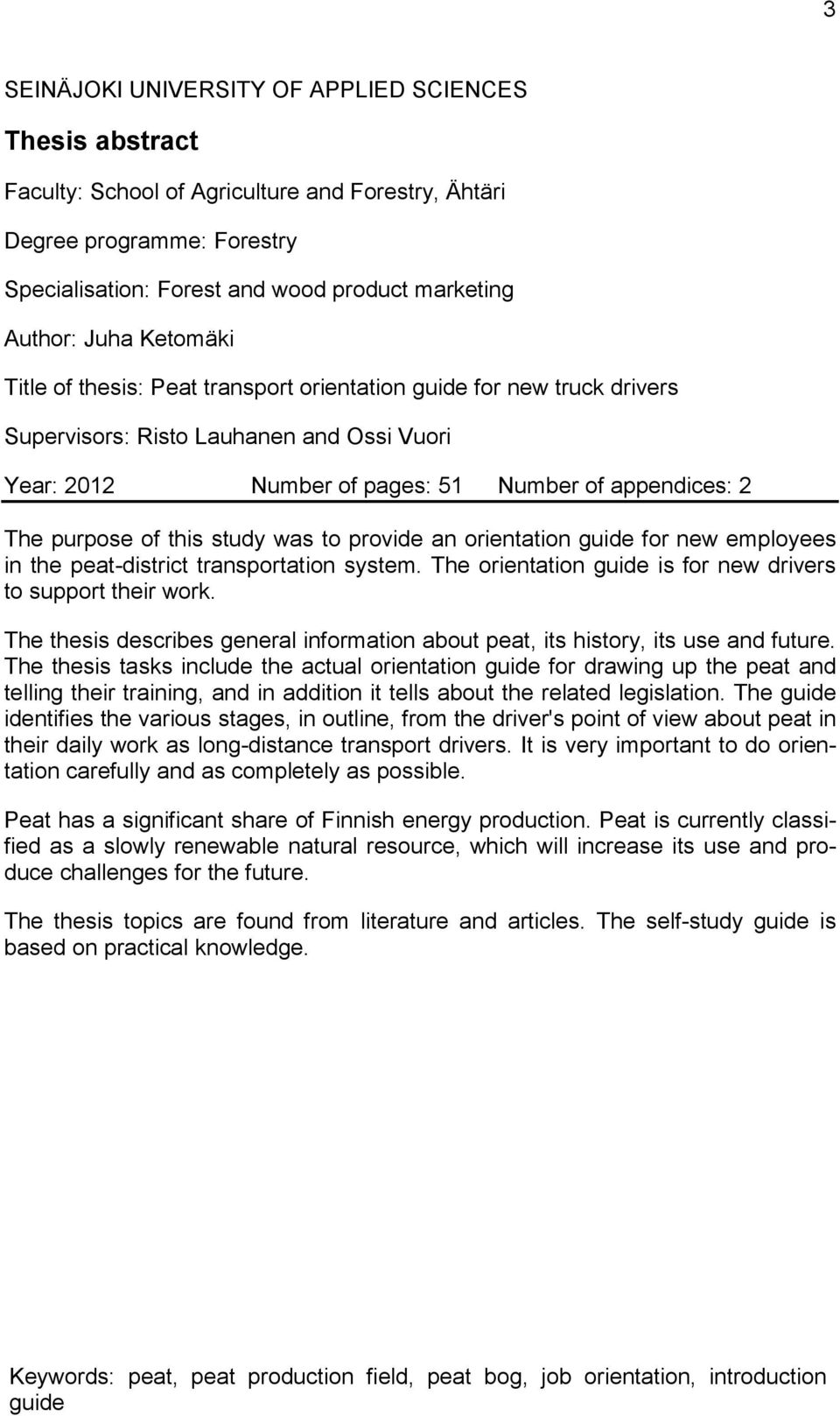 this study was to provide an orientation guide for new employees in the peat-district transportation system. The orientation guide is for new drivers to support their work.