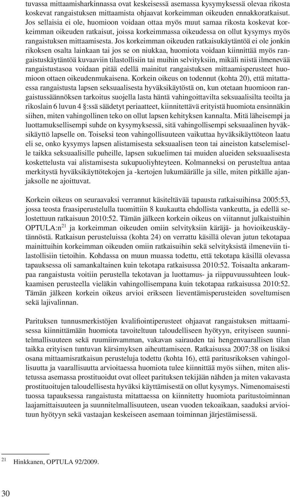 Jos korkeimman oikeuden ratkaisukäytäntöä ei ole jonkin rikoksen osalta lainkaan tai jos se on niukkaa, huomiota voidaan kiinnittää myös rangaistuskäytäntöä kuvaaviin tilastollisiin tai muihin