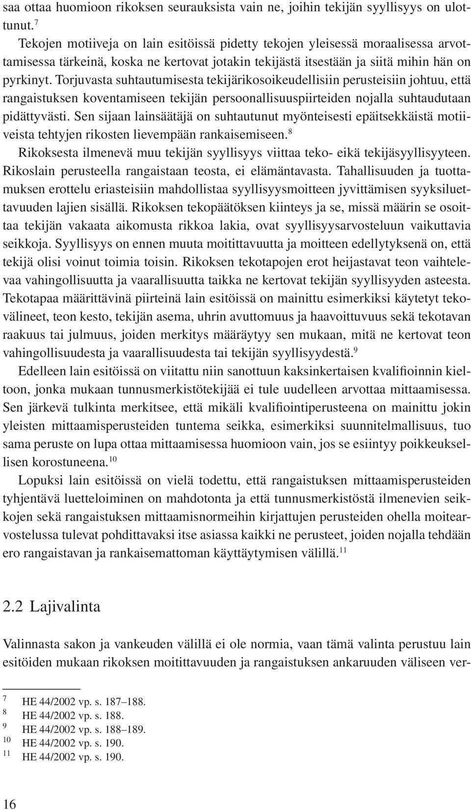 Torjuvasta suhtautumisesta tekijärikosoikeudellisiin perusteisiin johtuu, että rangaistuksen koventamiseen tekijän persoonallisuuspiirteiden nojalla suhtaudutaan pidättyvästi.