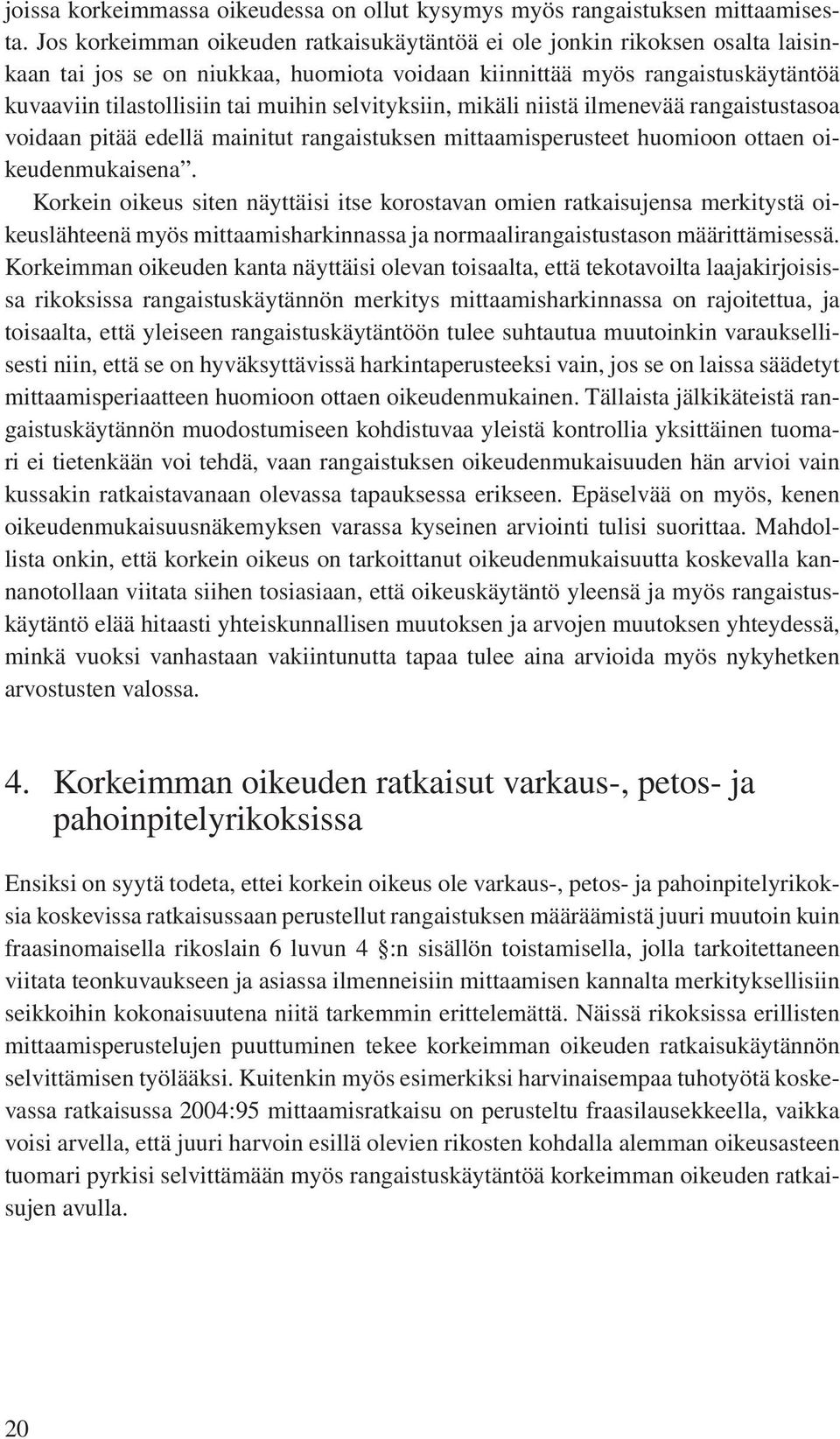 selvityksiin, mikäli niistä ilmenevää rangaistustasoa voidaan pitää edellä mainitut rangaistuksen mittaamisperusteet huomioon ottaen oikeudenmukaisena.