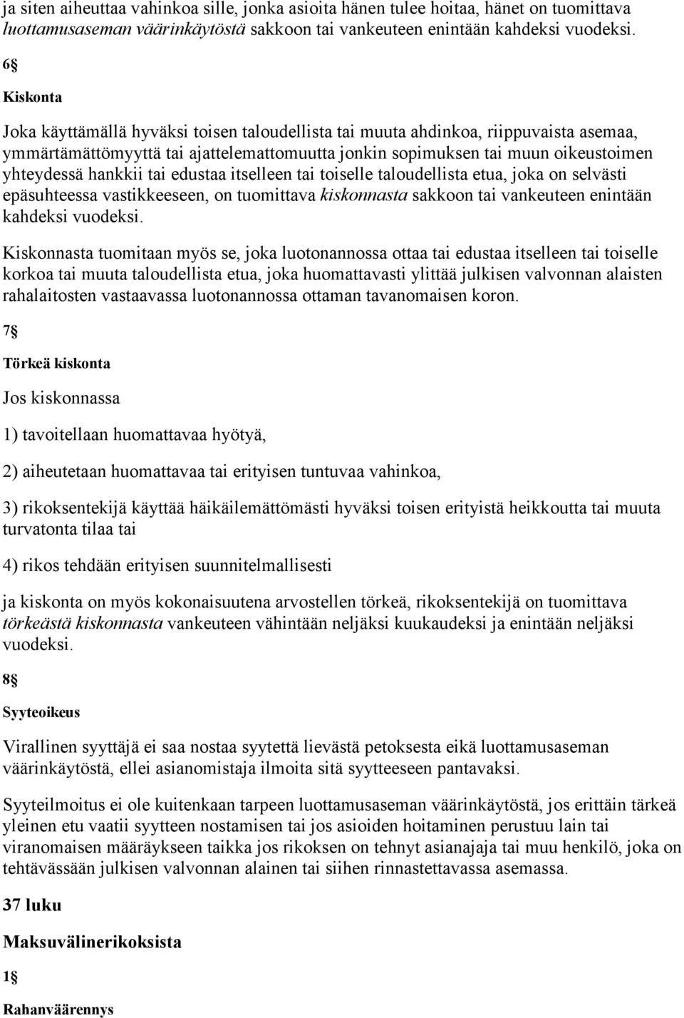 tai edustaa itselleen tai toiselle taloudellista etua, joka on selvästi epäsuhteessa vastikkeeseen, on tuomittava kiskonnasta sakkoon tai vankeuteen enintään kahdeksi vuodeksi.