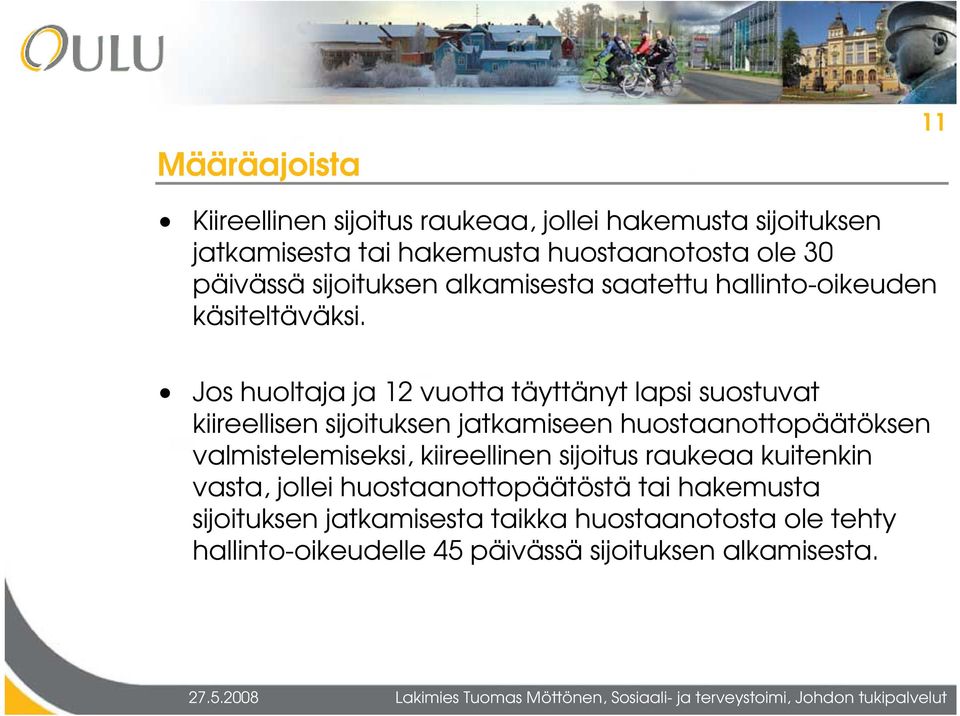 Jos huoltaja ja 12 vuotta täyttänyt lapsi suostuvat kiireellisen sijoituksen jatkamiseen huostaanottopäätöksen valmistelemiseksi,