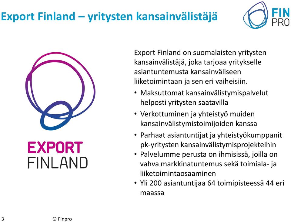 Maksuttomat kansainvälistymispalvelut helposti yritysten saatavilla Verkottuminen ja yhteistyö muiden kansainvälistymistoimijoiden kanssa Parhaat