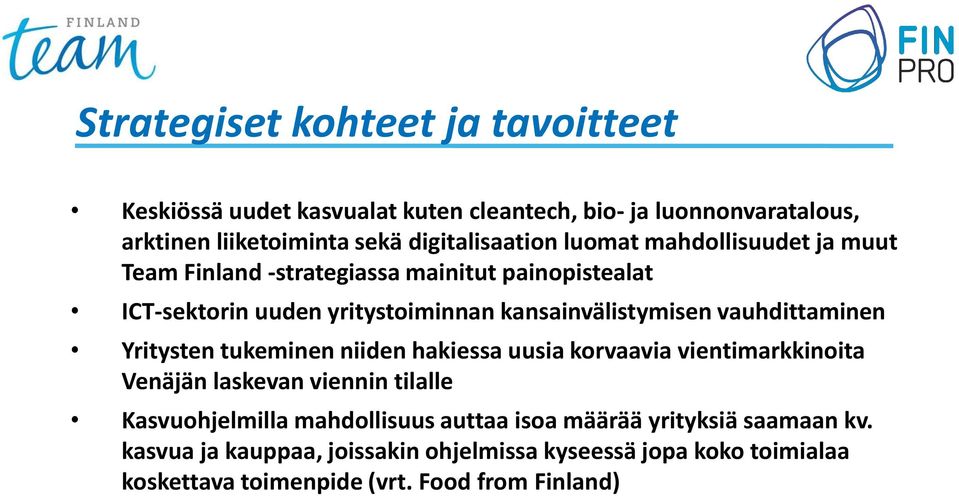 kansainvälistymisen vauhdittaminen Yritysten tukeminen niiden hakiessa uusia korvaavia vientimarkkinoita Venäjän laskevan viennin tilalle