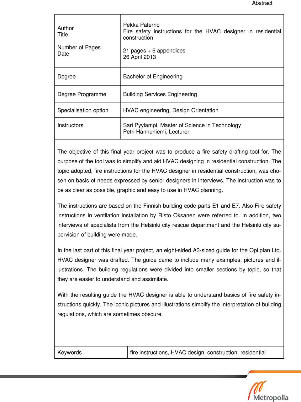 Lecturer The objective of this final year project was to produce a fire safety drafting tool for. The purpose of the tool was to simplify and aid HVAC designing in residential construction.