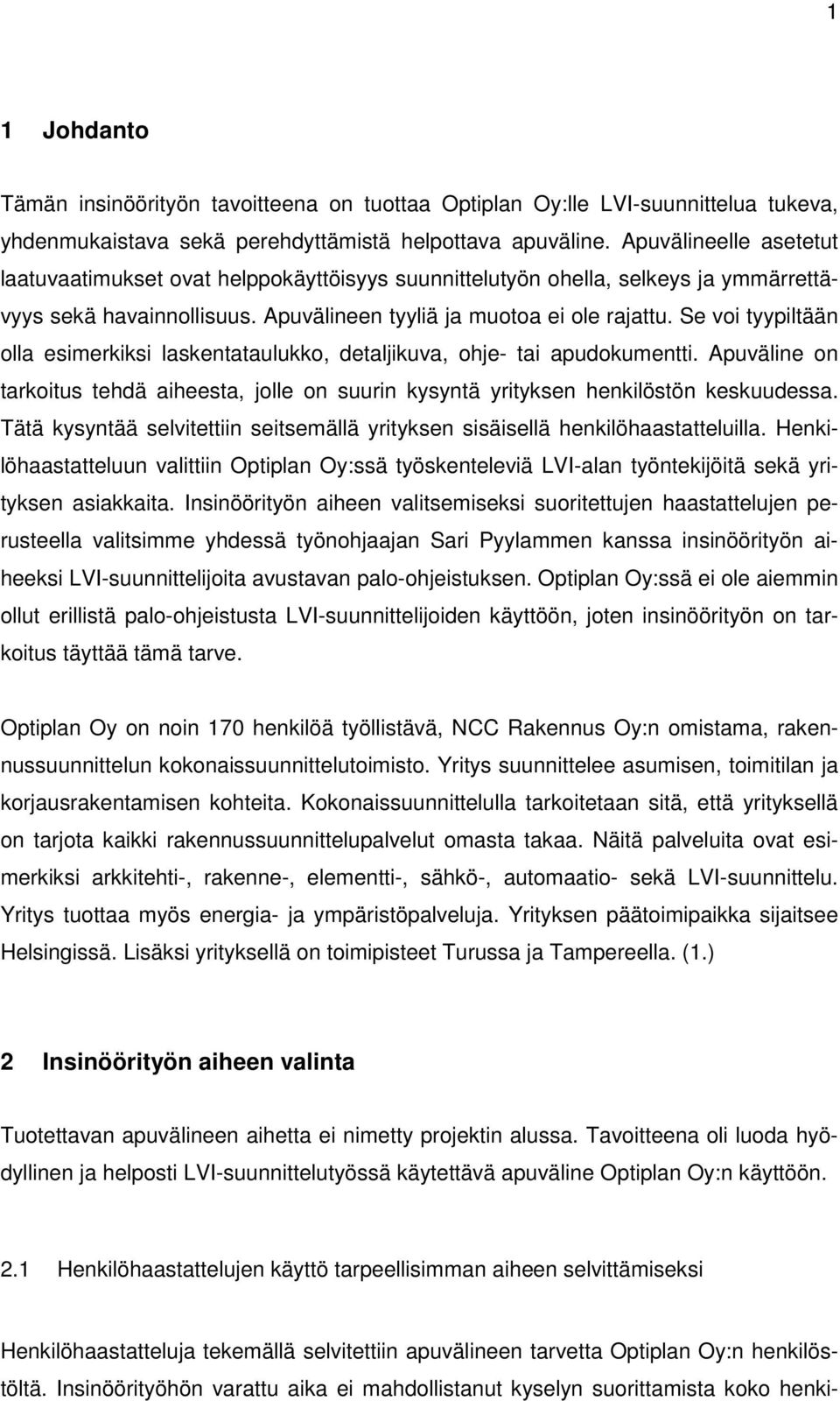 Se voi tyypiltään olla esimerkiksi laskentataulukko, detaljikuva, ohje- tai apudokumentti. Apuväline on tarkoitus tehdä aiheesta, jolle on suurin kysyntä yrityksen henkilöstön keskuudessa.