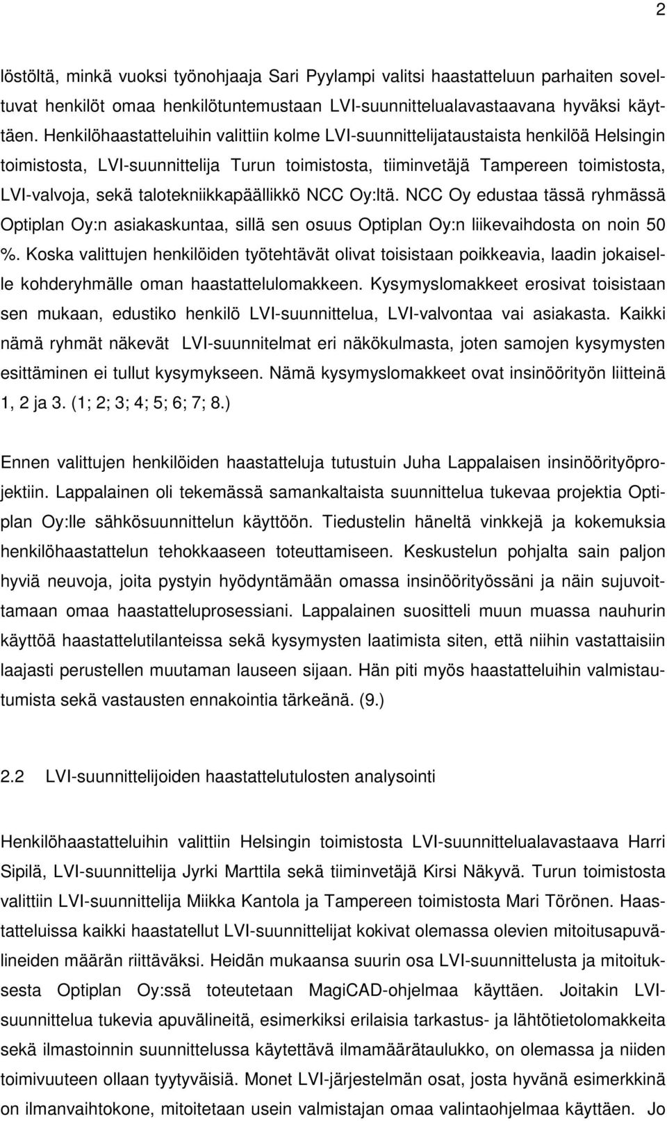 talotekniikkapäällikkö NCC Oy:ltä. NCC Oy edustaa tässä ryhmässä Optiplan Oy:n asiakaskuntaa, sillä sen osuus Optiplan Oy:n liikevaihdosta on noin 50 %.