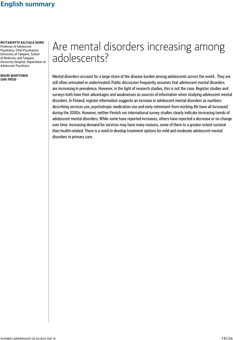 They are still often untreated or undertreated. Public discussion frequently assumes that adolescent mental disorders are increasing in prevalence.