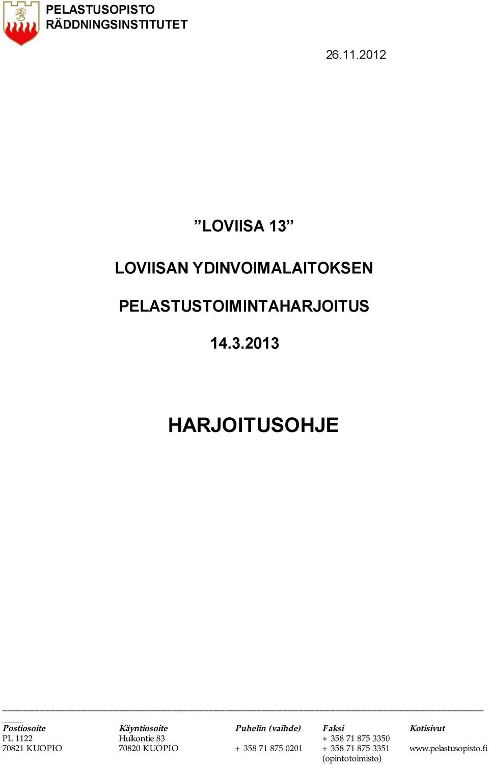 LOVIISAN YDINVOIMALAITOKSEN PELASTUSTOIMINTAHARJOITUS 14.3.