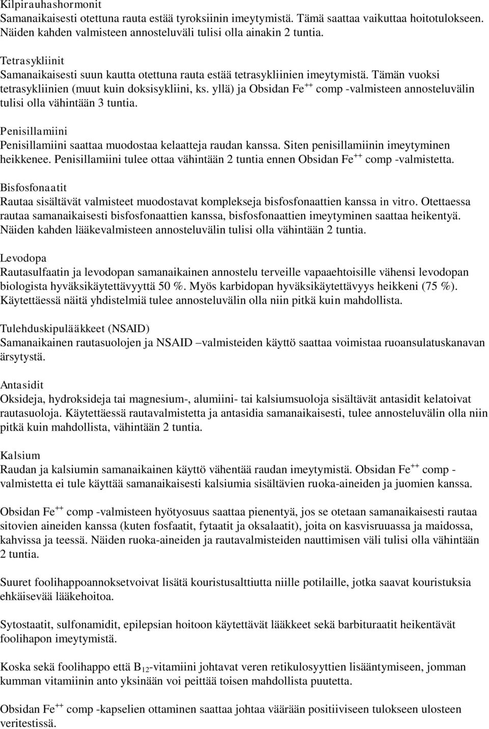 yllä) ja Obsidan Fe ++ comp -valmisteen annosteluvälin tulisi olla vähintään 3 tuntia. Penisillamiini Penisillamiini saattaa muodostaa kelaatteja raudan kanssa.