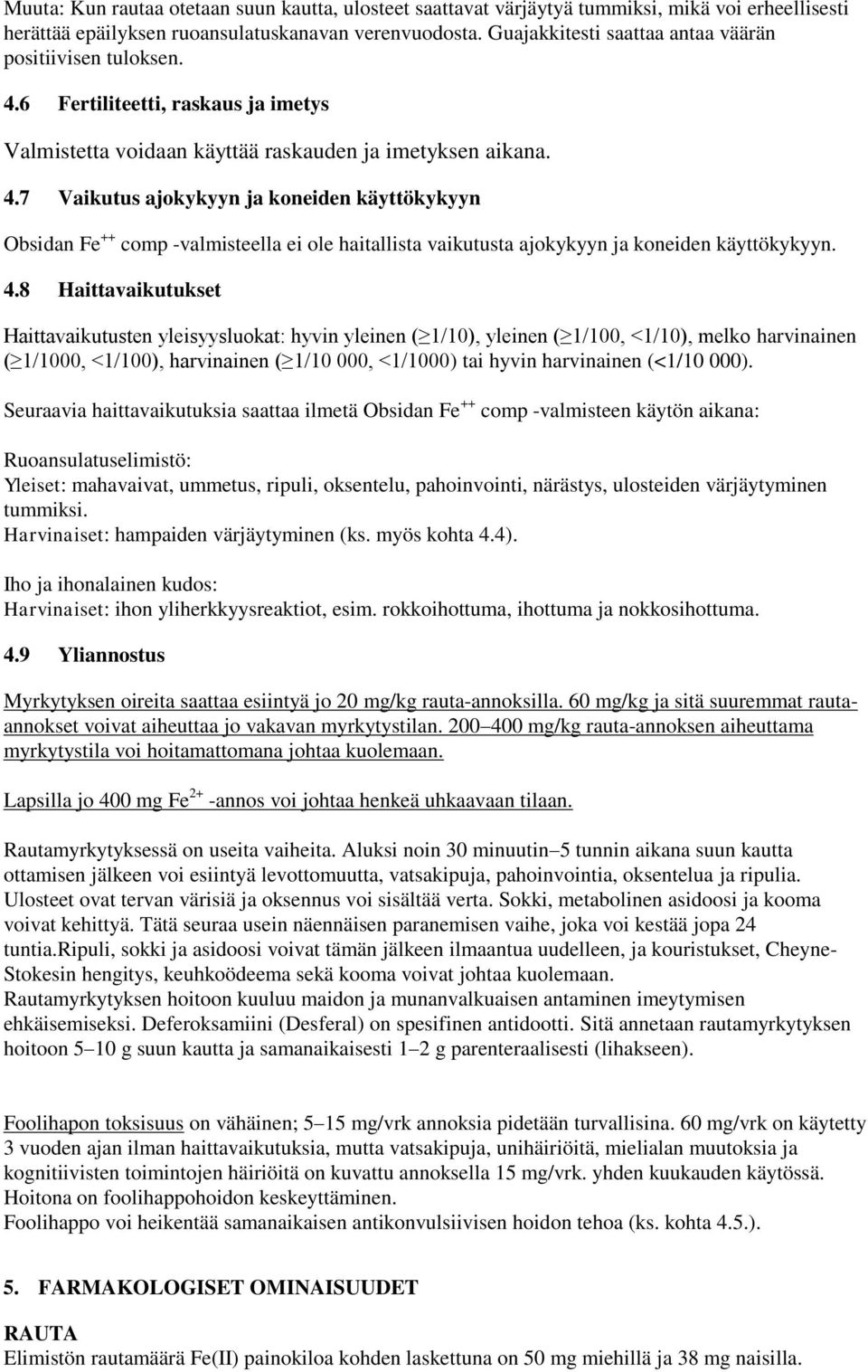 6 Fertiliteetti, raskaus ja imetys Valmistetta voidaan käyttää raskauden ja imetyksen aikana. 4.