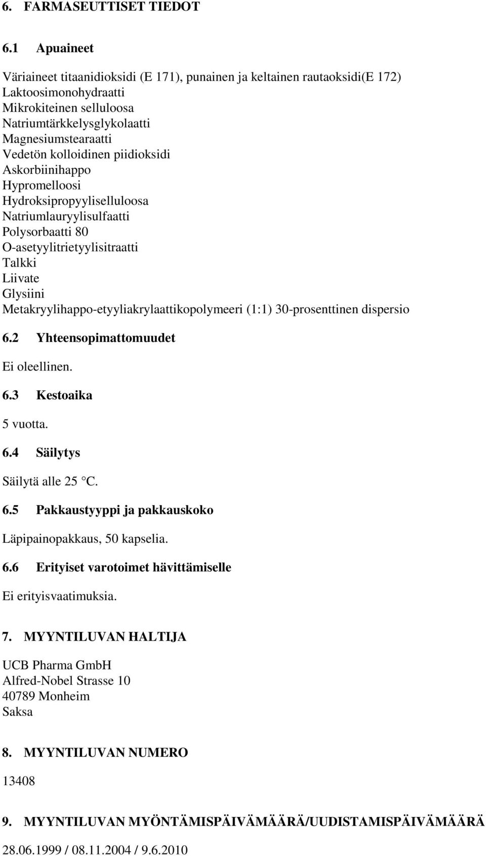 kolloidinen piidioksidi Askorbiinihappo Hypromelloosi Hydroksipropyyliselluloosa Natriumlauryylisulfaatti Polysorbaatti 80 O-asetyylitrietyylisitraatti Talkki Liivate Glysiini