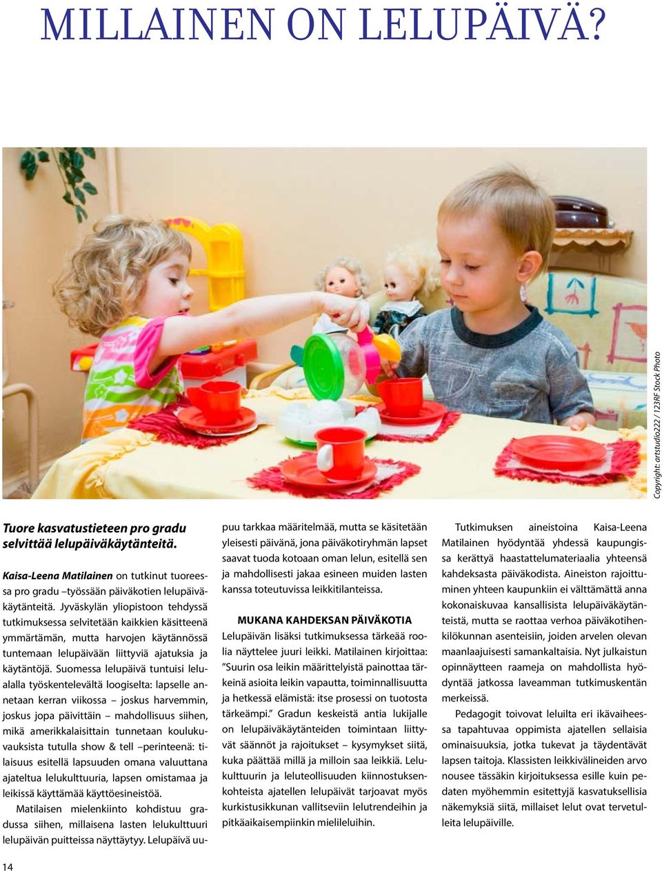Jyväskylän yliopistoon tehdyssä tutkimuksessa selvitetään kaikkien käsitteenä ymmärtämän, mutta harvojen käytännössä tuntemaan lelupäivään liittyviä ajatuksia ja käytäntöjä.