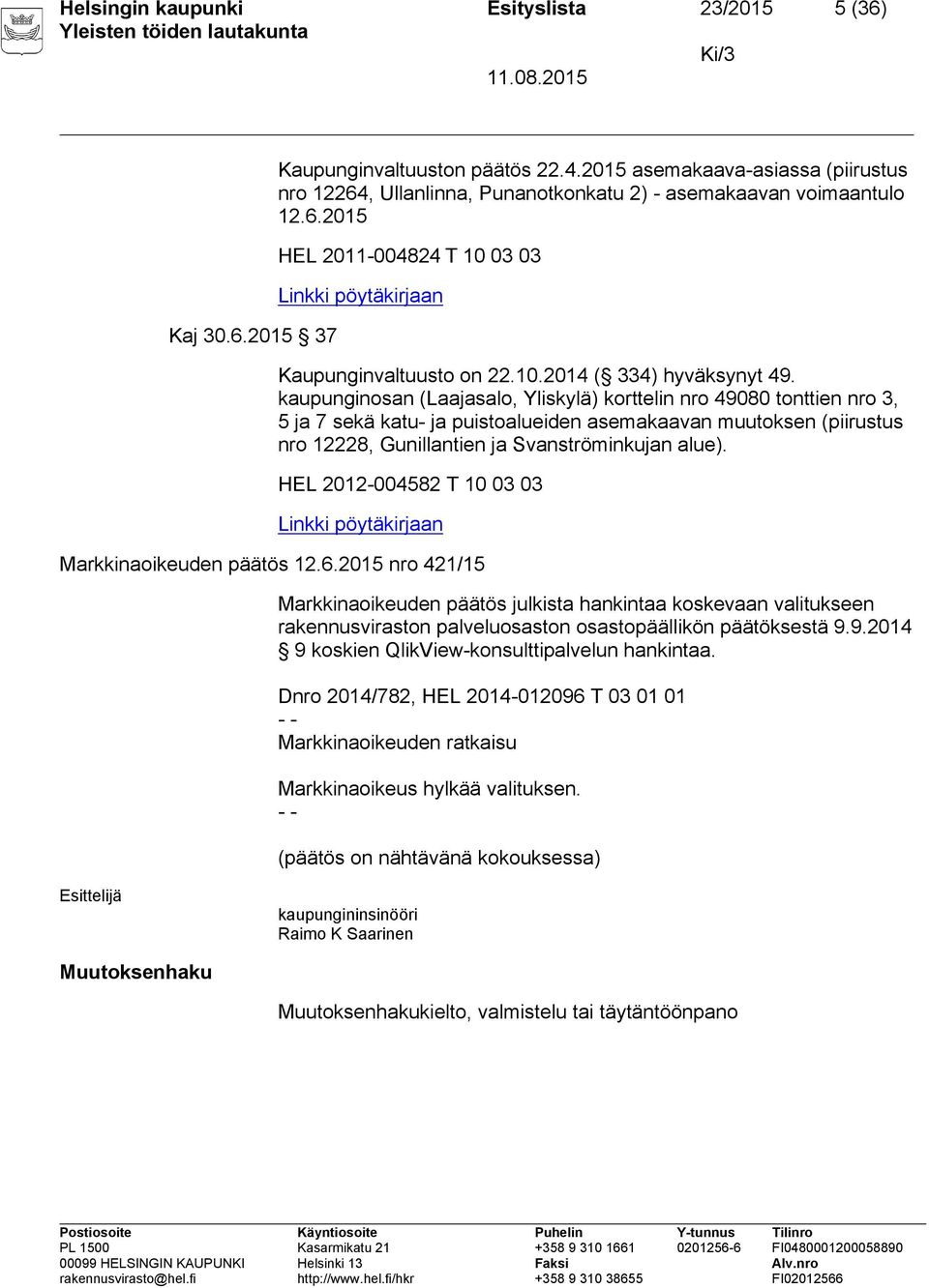 kaupunginosan (Laajasalo, Yliskylä) korttelin nro 49080 tonttien nro 3, 5 ja 7 sekä katu- ja puistoalueiden asemakaavan muutoksen (piirustus nro 12228, Gunillantien ja Svanströminkujan alue).