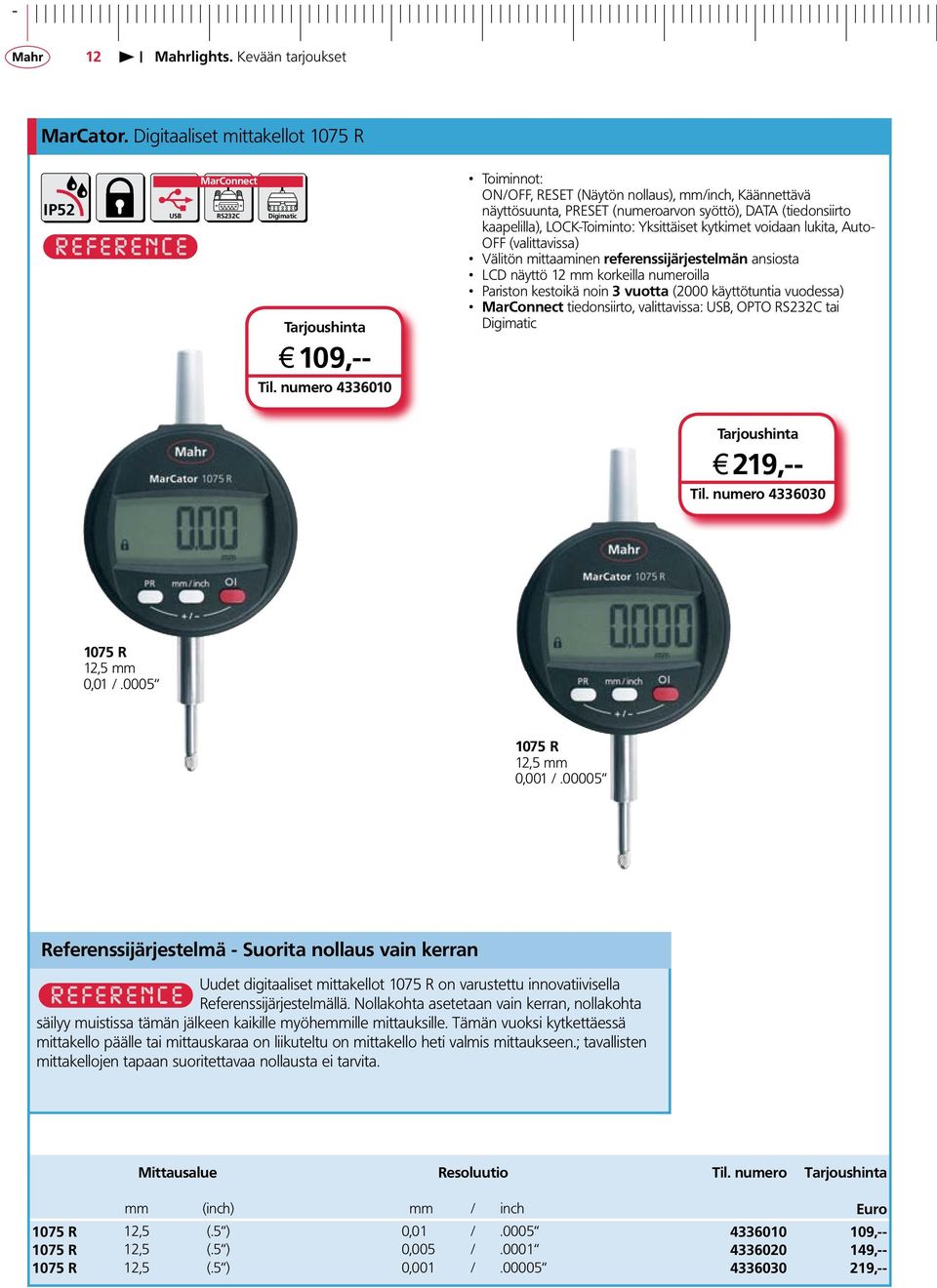 LOCK-Toiminto: Yksittäiset kytkimet voidaan lukita, Auto- OFF (valittavissa) Välitön mittaaminen referenssijärjestelmän ansiosta LCD näyttö 12 mm korkeilla numeroilla Pariston kestoikä noin 3 vuotta