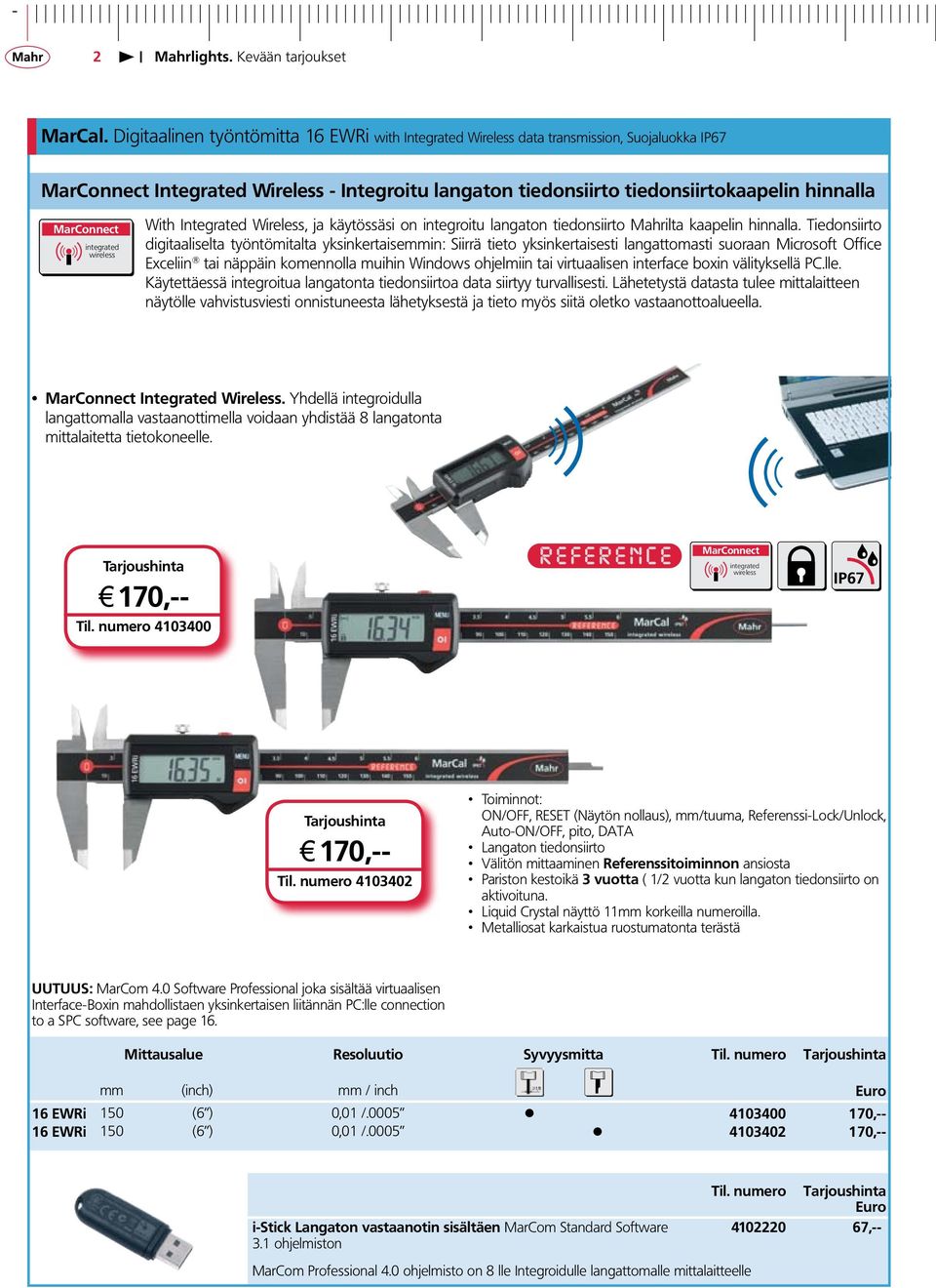 With Integrated Wireless, ja käytössäsi on integroitu langaton tiedonsiirto Mahrilta kaapelin hinnalla.