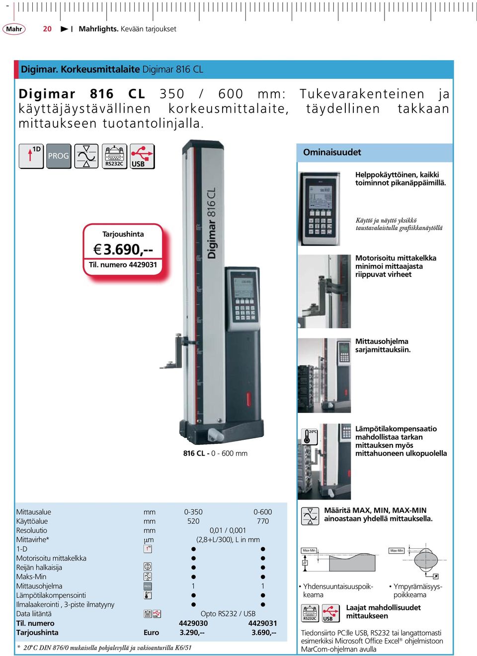 numero 4429031 Käyttö ja näyttö yksikkö taustavalaistulla grafiikkanäytöllä Motorisoitu mittakelkka minimoi mittaajasta riippuvat virheet Mittausohjelma sarjamittauksiin.