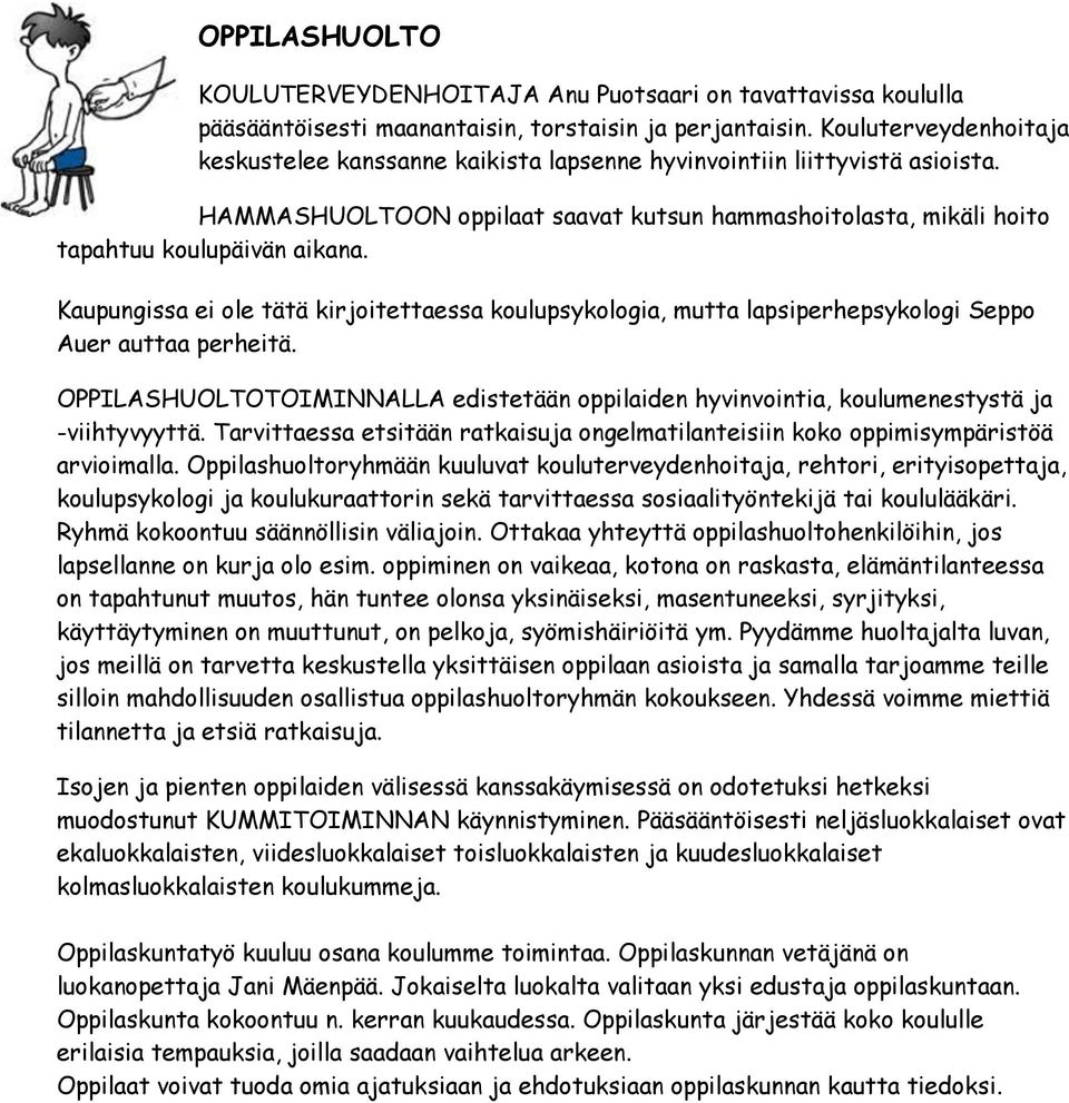 Kaupungissa ei ole tätä kirjoitettaessa koulupsykologia, mutta lapsiperhepsykologi Seppo Auer auttaa perheitä.
