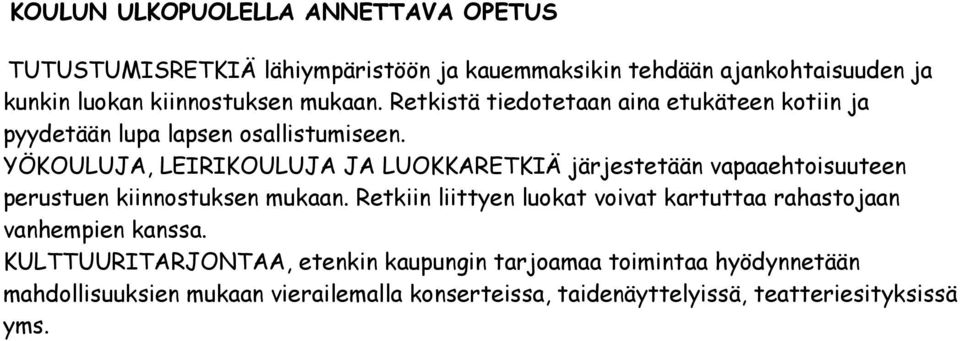 YÖKOULUJA, LEIRIKOULUJA JA LUOKKARETKIÄ järjestetään vapaaehtoisuuteen perustuen kiinnostuksen mukaan.