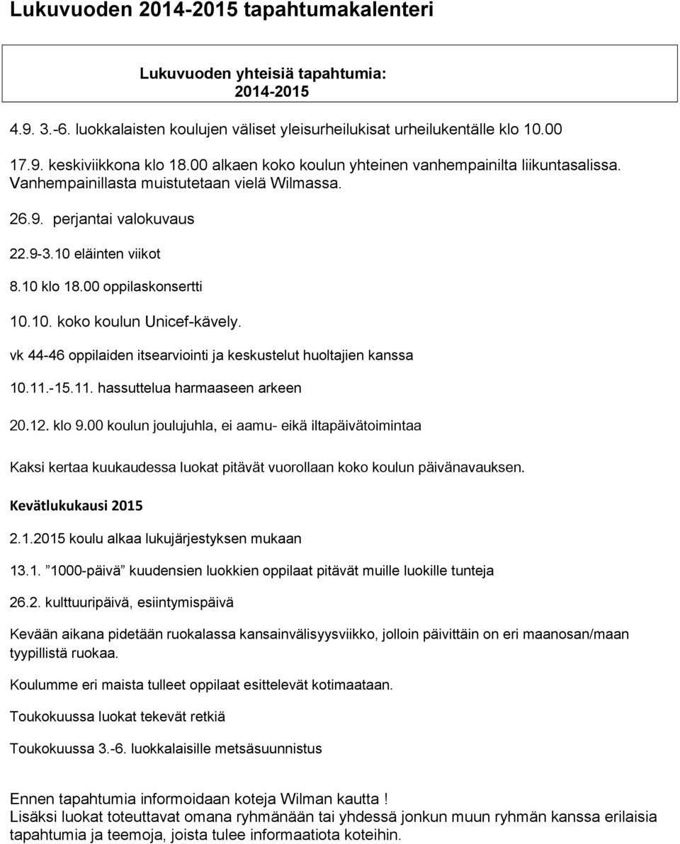 10. koko koulun Unicef-kävely. vk 44-46 oppilaiden itsearviointi ja keskustelut huoltajien kanssa 10.11.-15.11. hassuttelua harmaaseen arkeen 20.12. klo 9.