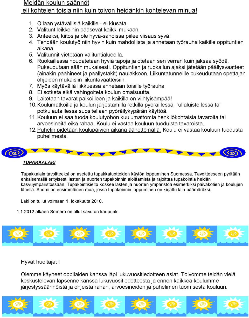 6. Ruokaillessa noudatetaan hyviä tapoja ja otetaan sen verran kuin jaksaa syödä. Pukeudutaan sään mukaisesti.