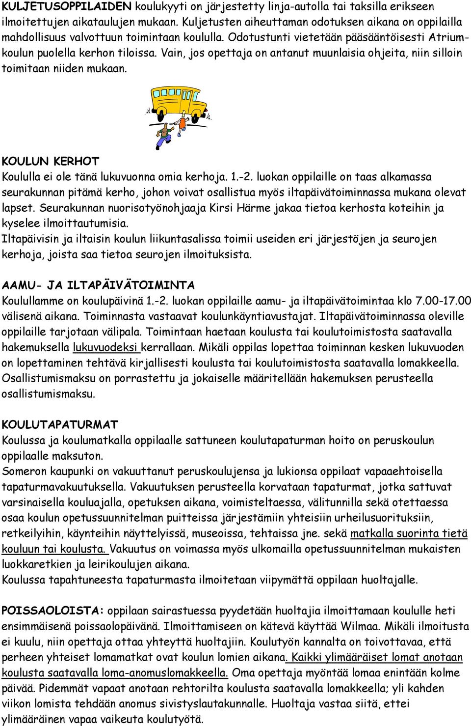 Vain, jos opettaja on antanut muunlaisia ohjeita, niin silloin toimitaan niiden mukaan. KOULUN KERHOT Koululla ei ole tänä lukuvuonna omia kerhoja. 1.-2.