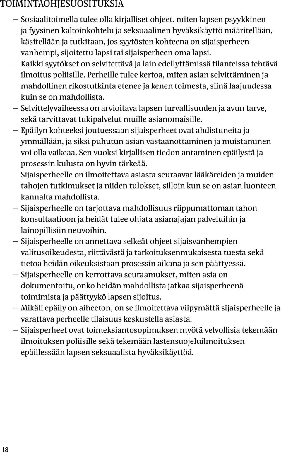 Perheille tulee kertoa, miten asian selvittäminen ja mahdollinen rikostutkinta etenee ja kenen toimesta, siinä laajuudessa kuin se on mahdollista.