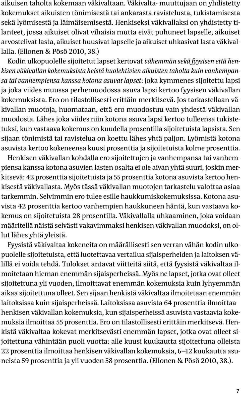 väkivallalla. (Ellonen & Pösö 2010, 38.