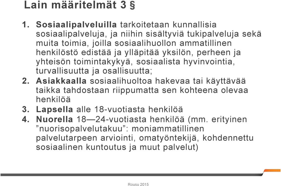 henkilöstö edistää ja ylläpitää yksilön, perheen ja yhteisön toimintakykyä, sosiaalista hyvinvointia, turvallisuutta ja osallisuutta; 2.