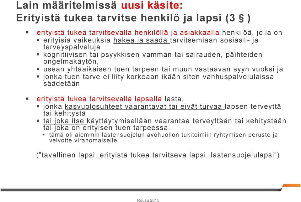 tarve ei liity korkeaan ikään siten vanhuspalvelulaissa säädetään erityistä tukea tarvitsevalla lapsella lasta, jonka kasvuolosuhteet vaarantavat tai eivät turvaa lapsen terveyttä tai kehitystä tai